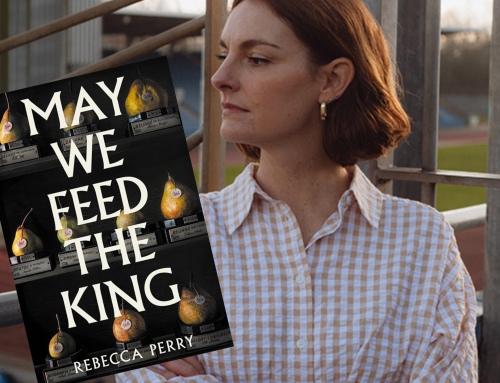 Rebecca Perry on May We Feed the King: “It felt like writing one really, really long poem”